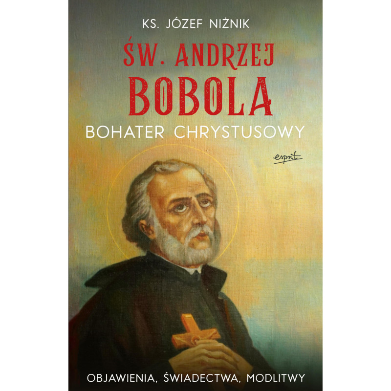 Św. Andrzej Bobola. Bohater Chrystusowy