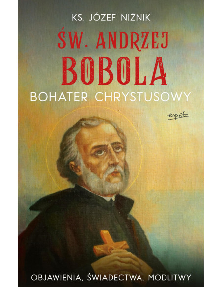 Św. Andrzej Bobola. Bohater Chrystusowy