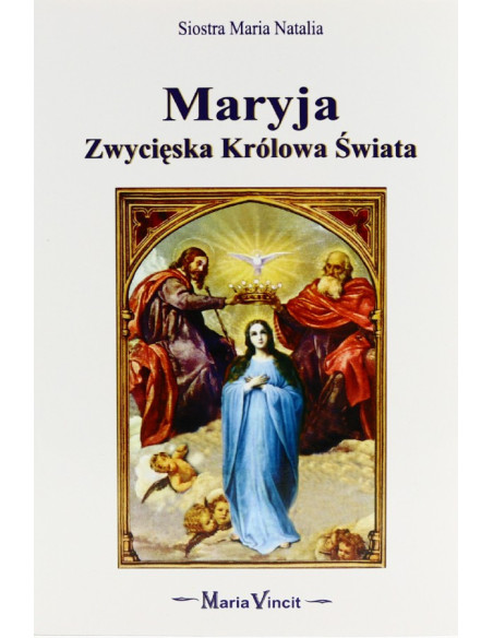 Maryja. Zwycięska Królowa Świata