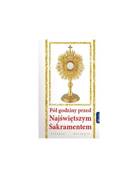 Pół godziny przed Najświętszym Sakramentem