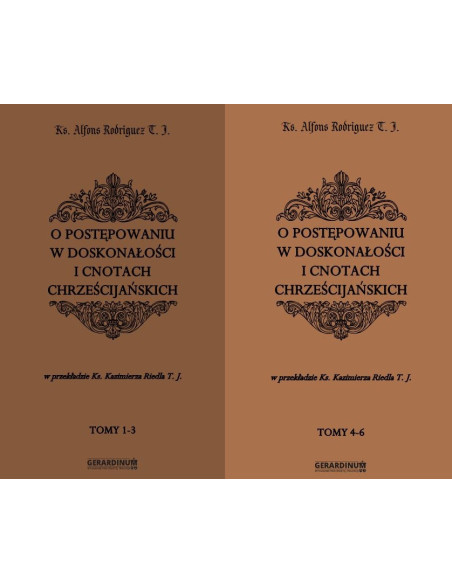 O Postępowaniu w doskonałości i cnotach chrześcijańskich Ks. Alfons Rodriguez T. J. REPRINT