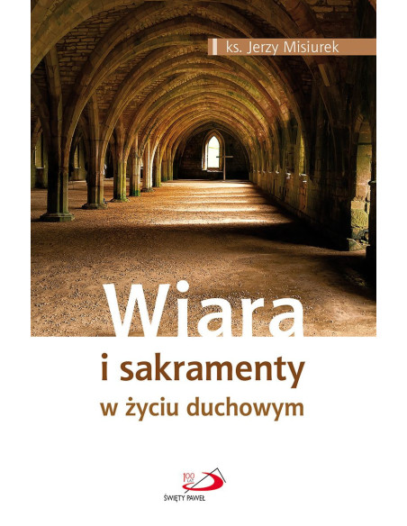 Wiara i sakramenty w życiu duchowym