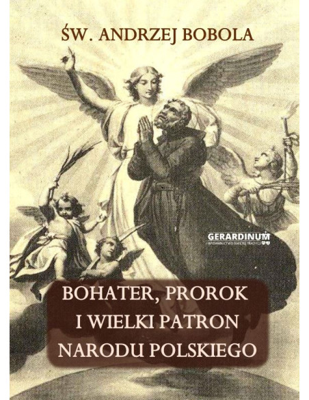 ŚW. ANDRZEJ BOBOLA - Bohater, Prorok i wielki Patron Polskiego Narodu
