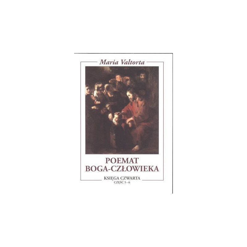 Poemat Boga-Człowieka. Księga IV część 5-6