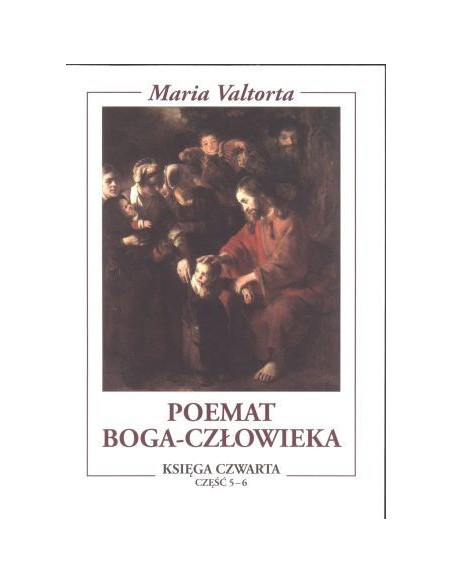Poemat Boga-Człowieka. Księga IV część 5-6