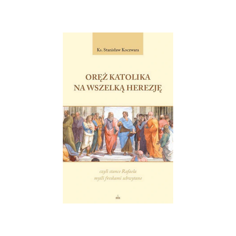 Oręż Katolika na Wszelką Herezję,...