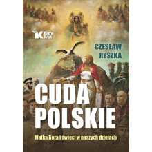 Cuda polskie. Matka Boża i święci w naszych dziejach