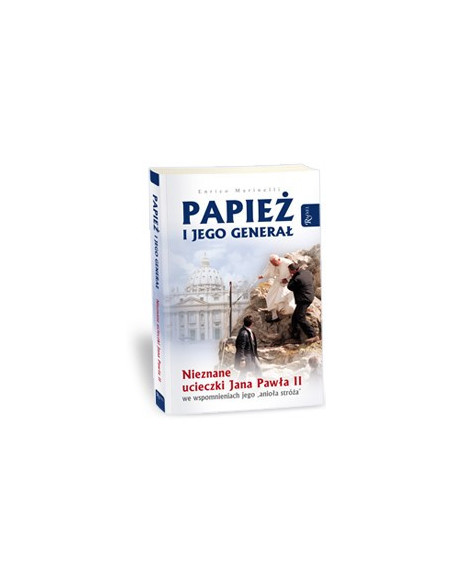 Papiez i Jego generał. Nieznane ucieczki Jana Pawła II we wspomnieniach jego "anioła stróża".