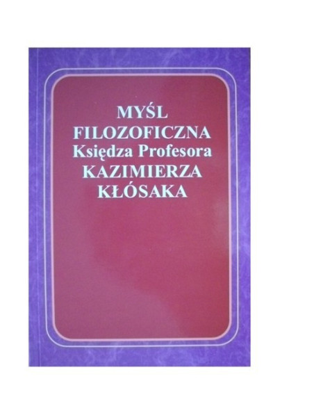 Myśl filozoficzna Księdza Profesora Kazimierza Kłósaka