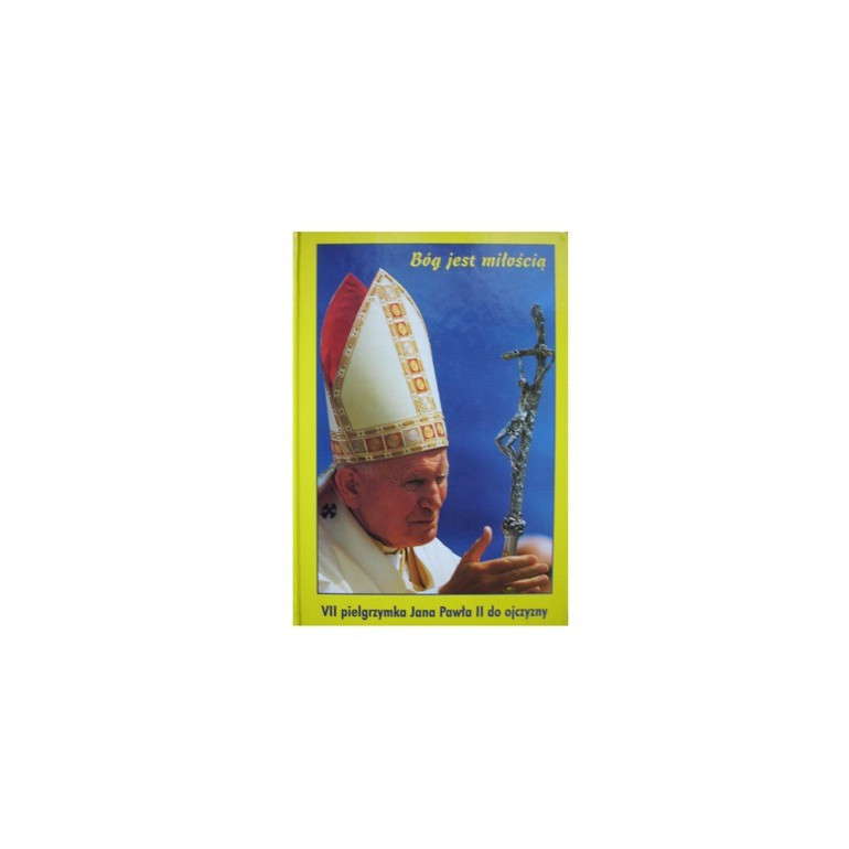 Bóg jest miłością Vii pielgrzymka Jana Pawła II do Ojczyzny