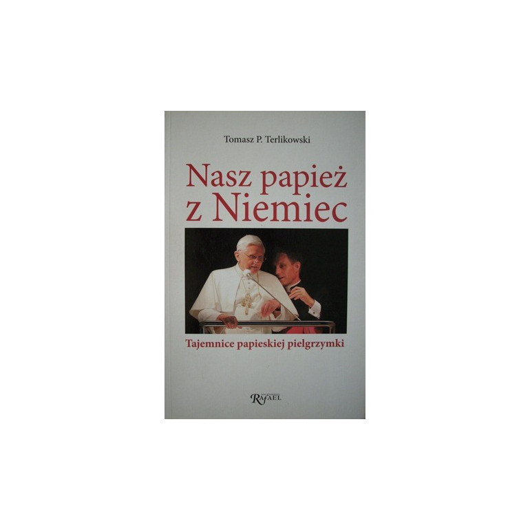 Nasz papież z Niemiec. Tajemnice papieskiej pielgrzymki
