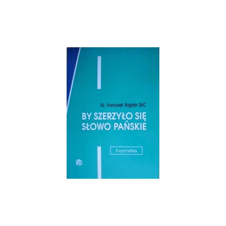 By szerzyło się Słowo Pańskie. Homilie na niedziele i święta (cykl A)