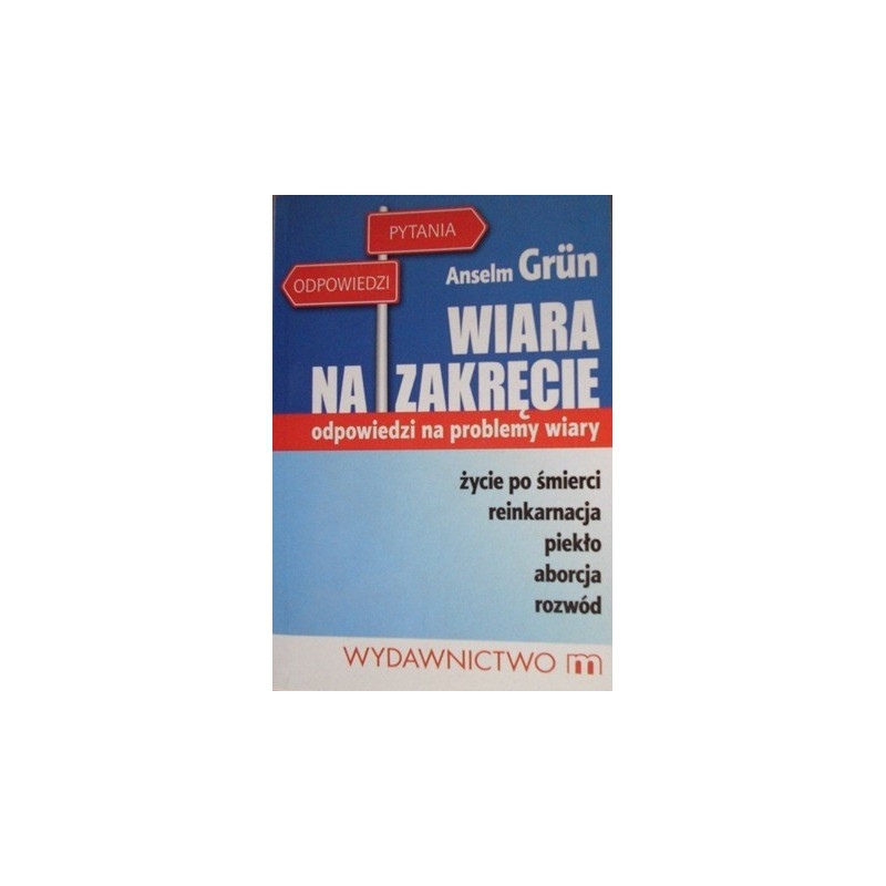 Wiara na zakręcie-odpowiedzi na problemy wiary