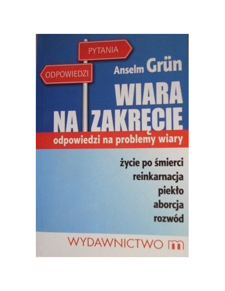 Wiara na zakręcie-odpowiedzi na problemy wiary
