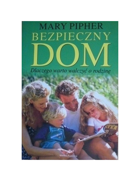 Bezpieczny dom. Dlaczego warto walczyć o rodzinę