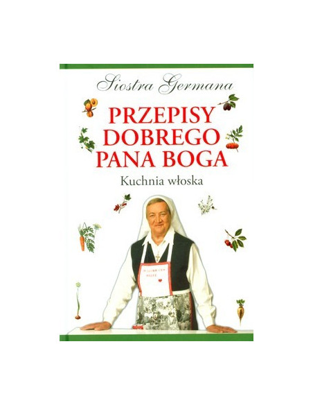 Przepisy dobrego Pana Boga. Kuchnia włoska