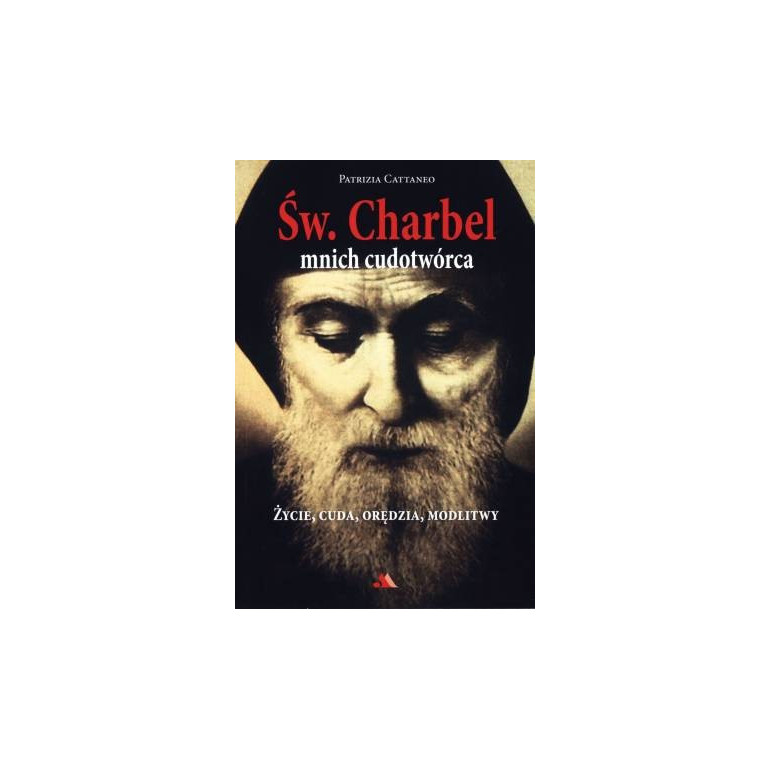Św. Charbel. Mnich cudotwórca. Życie