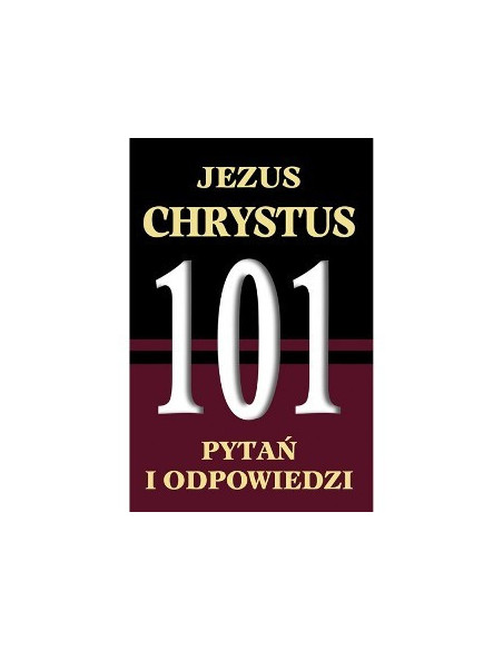 Jezus Chrystus. 101 pytań i odpowiedzi