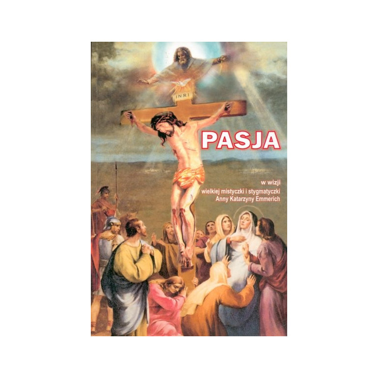 Pasja w wizji wielkiej mistyczki i stygmatyczki Anny Katarzyny Emmerich