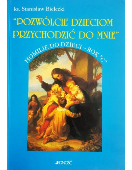 Pozwólcie dzieciom przychodzić do Mnie. Rok"C"