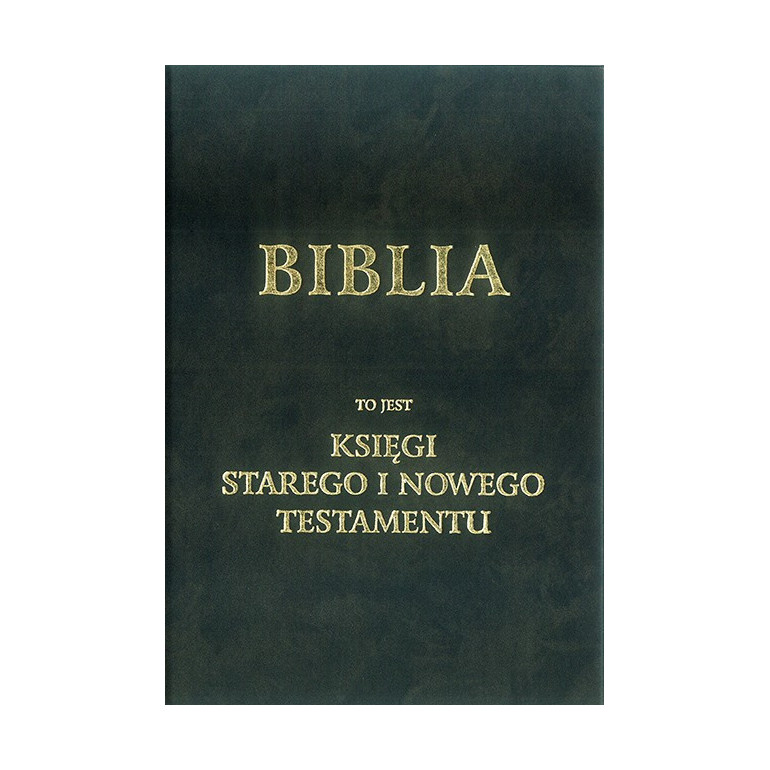 Biblia to jest Księgi Starego i Nowego Testamentu wg. J. Wujka