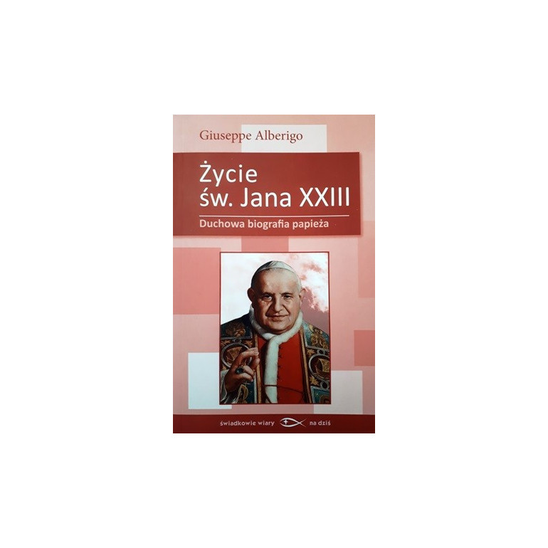 Życie św. Jana XXIII. Duchowa biografia papieża