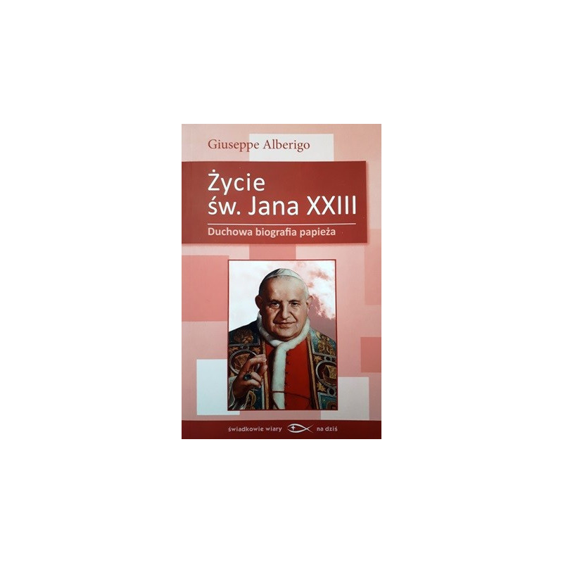 Życie św. Jana XXIII. Duchowa biografia papieża