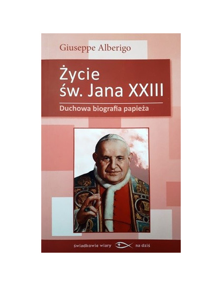 Życie św. Jana XXIII. Duchowa biografia papieża