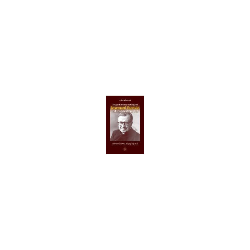 Wspomnienia o świętym Josemarii Escrivie - założycielu Opus Dei