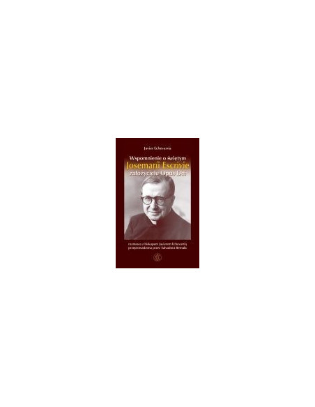 Wspomnienia o świętym Josemarii Escrivie - założycielu Opus Dei