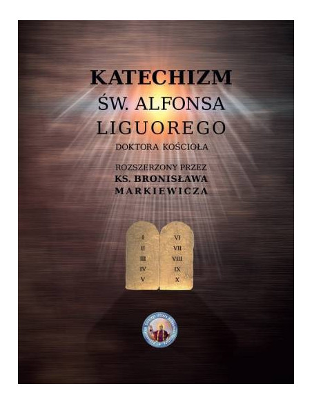 Katechizm św. Alfonsa Liguorego Doktora Kościoła rozszerzony przez ks. Bronisława Markiewicza