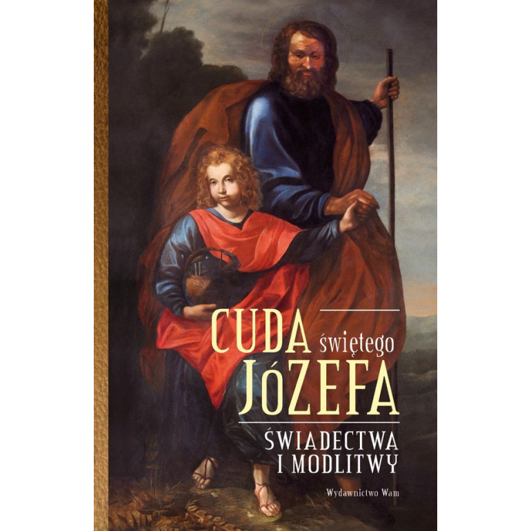 Cuda Świętego Józefa. Świadectwa i modlitwy