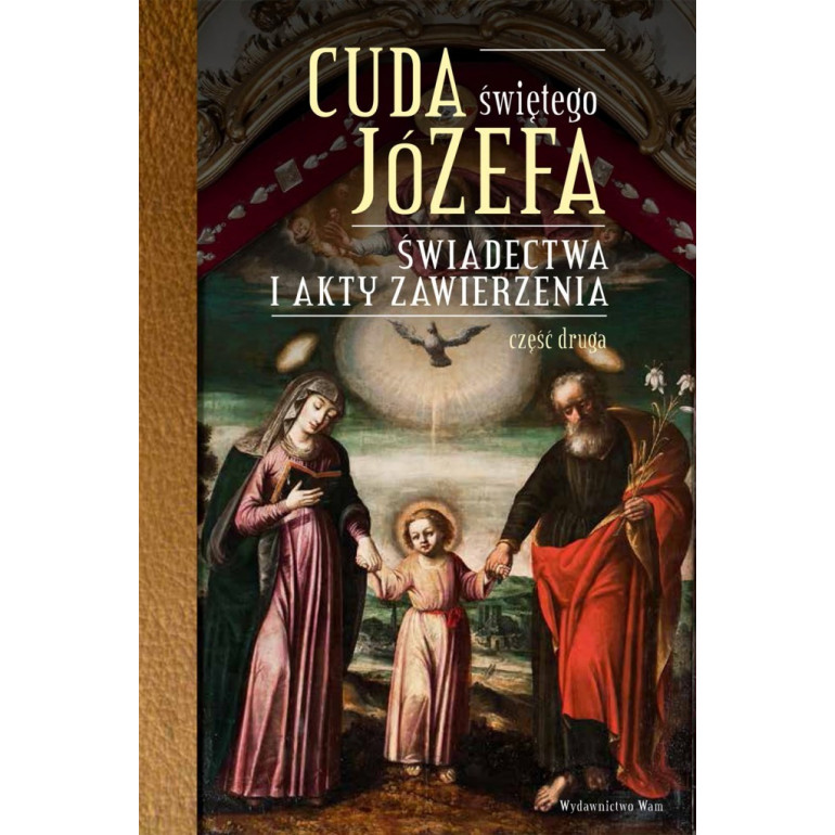 Cuda Świętego Józefa Świadectwa i akty zawierzenia. Część druga