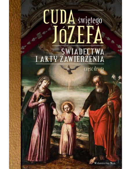 Cuda Świętego Józefa Świadectwa i akty zawierzenia. Część druga