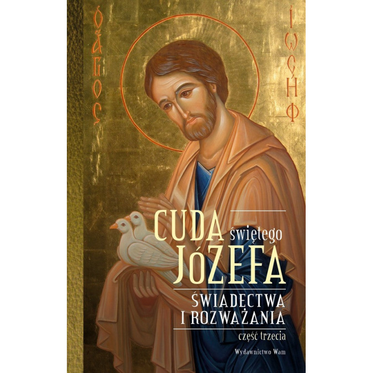 Cuda świętego Józefa. Świadectwa i rozważania. Część trzecia