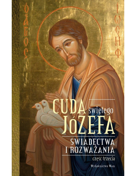 Cuda świętego Józefa. Świadectwa i rozważania. Część trzecia