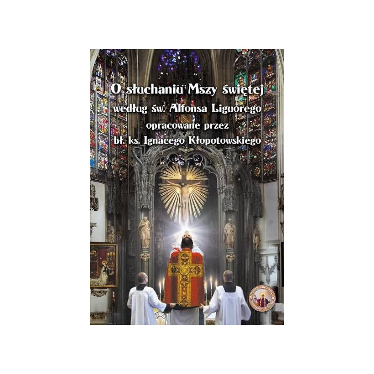 O słuchaniu Mszy świętej według św. Alfonsa Liguorego opracowane przez bł. ks. Ignacego Kłopotowskiego