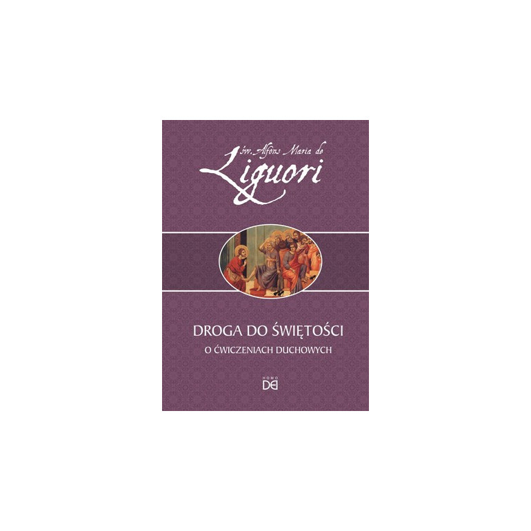 Droga do świętości. O ćwiczeniach duchowych (św. Alfons Liguori)