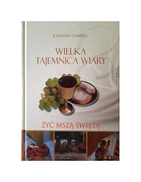 Wielka tajemnica wiary. Żyć Mszą Świętą